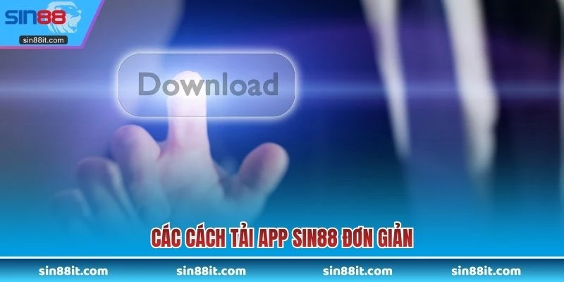 Các cách tải app SIN88 đơn giản