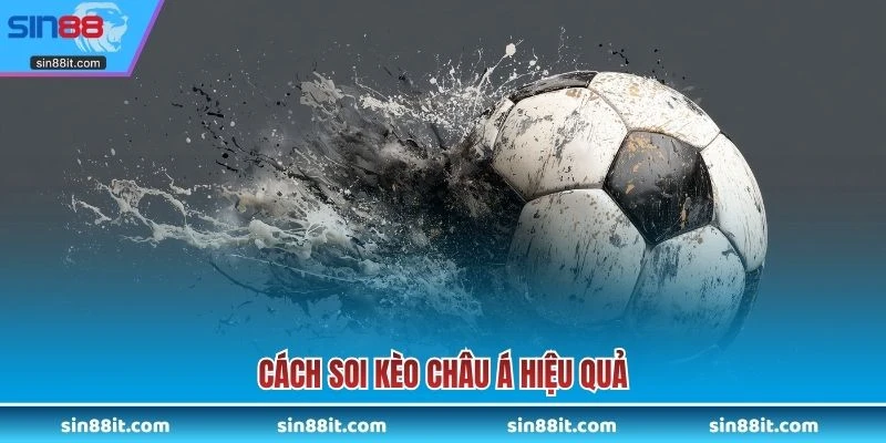 Cách soi kèo châu Á hiệu quả