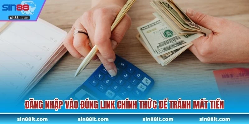 Đăng nhập vào đúng link chính thức để tránh mất tiền