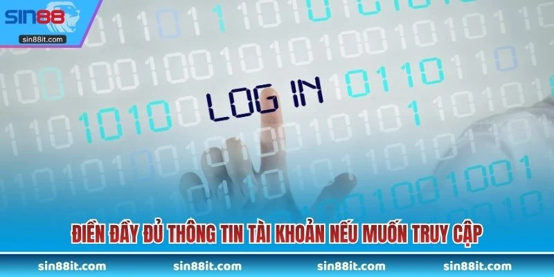 Điền đầy đủ thông tin tài khoản nếu muốn truy cập