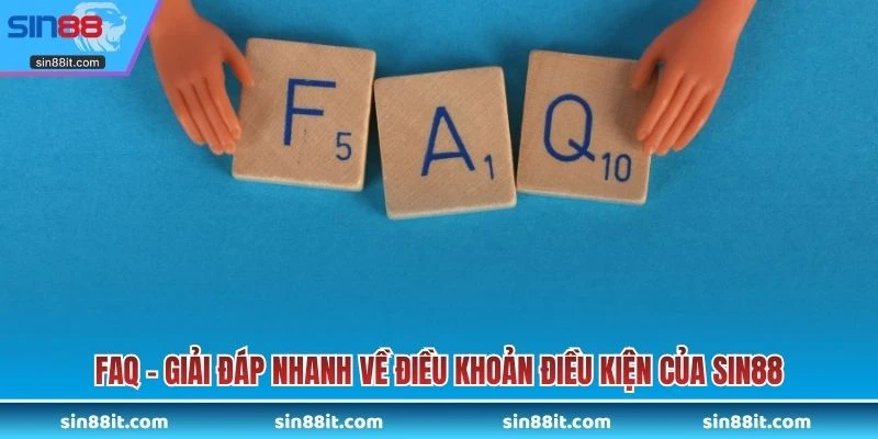 FAQ – Giải đáp nhanh về điều khoản điều kiện của SIN88
