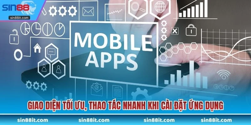 Giao diện tối ưu, thao tác nhanh khi cài đặt ứng dụng