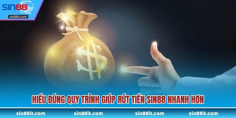 Hiểu đúng quy trình giúp rút tiền SIN88 nhanh hơn