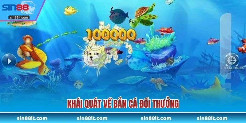 Khái quát về bắn cá đổi thưởng