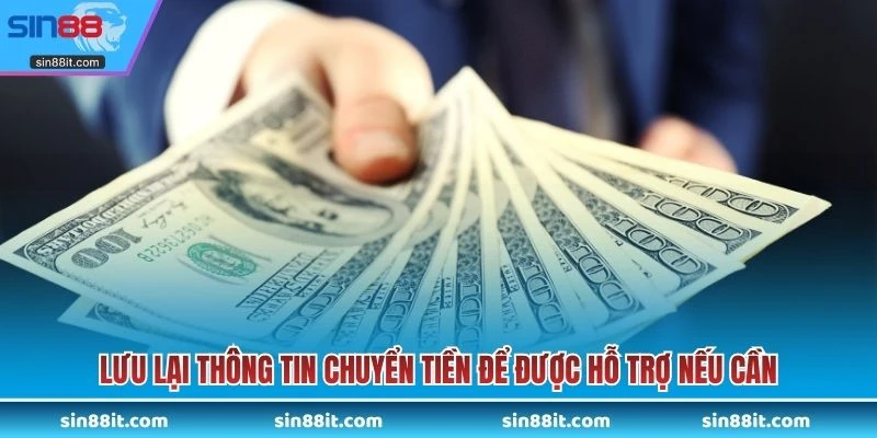 Lưu lại thông tin chuyển tiền để được hỗ trợ nếu cần