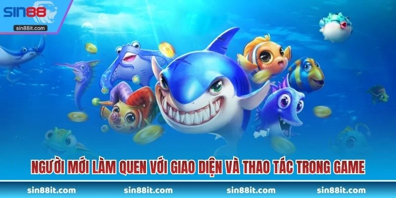 Người mới làm quen với giao diện và thao tác trong game