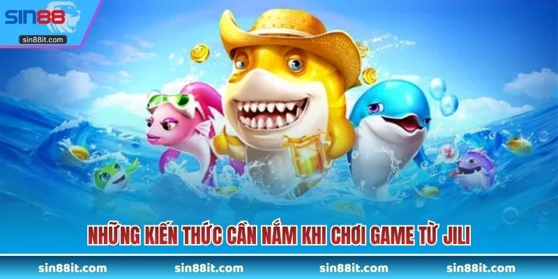 Những kiến thức cần nắm khi chơi game từ JILI