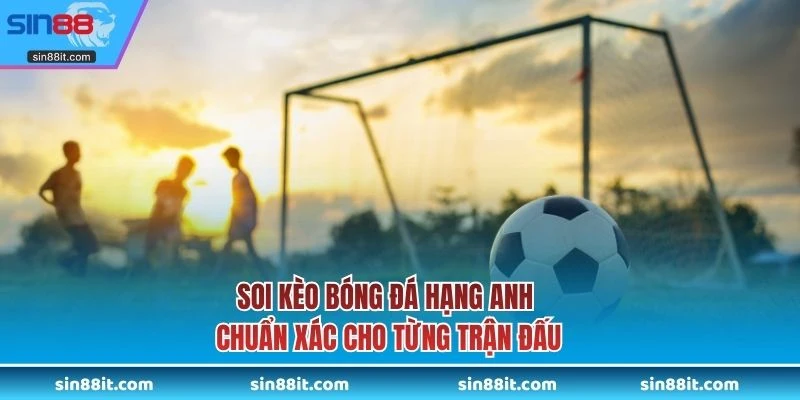 Soi kèo bóng đá hạng anh