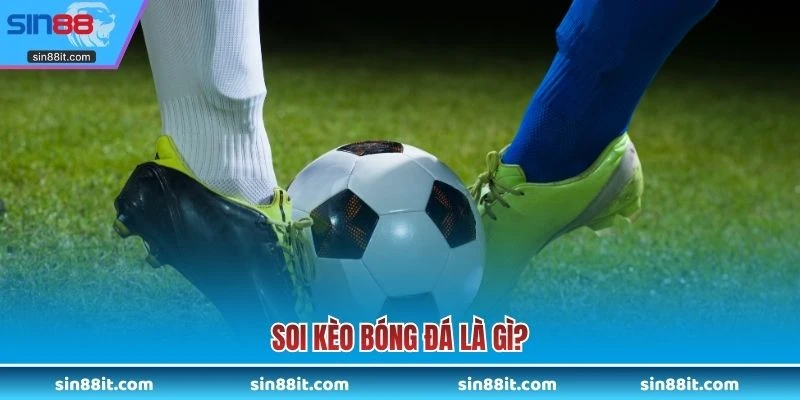 Soi kèo bóng đá là gì?