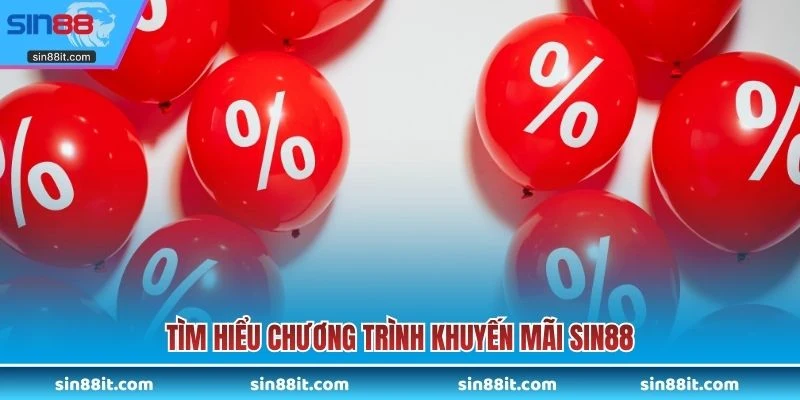 Tìm hiểu chương trình khuyến mãi SIN88