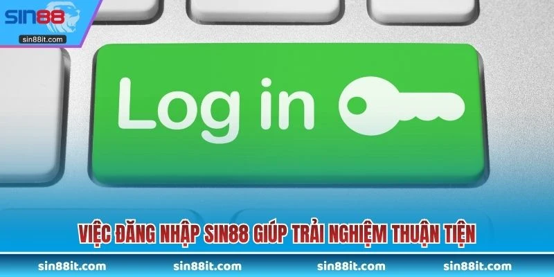 Việc đăng nhập SIN88 giúp trải nghiệm thuận tiện